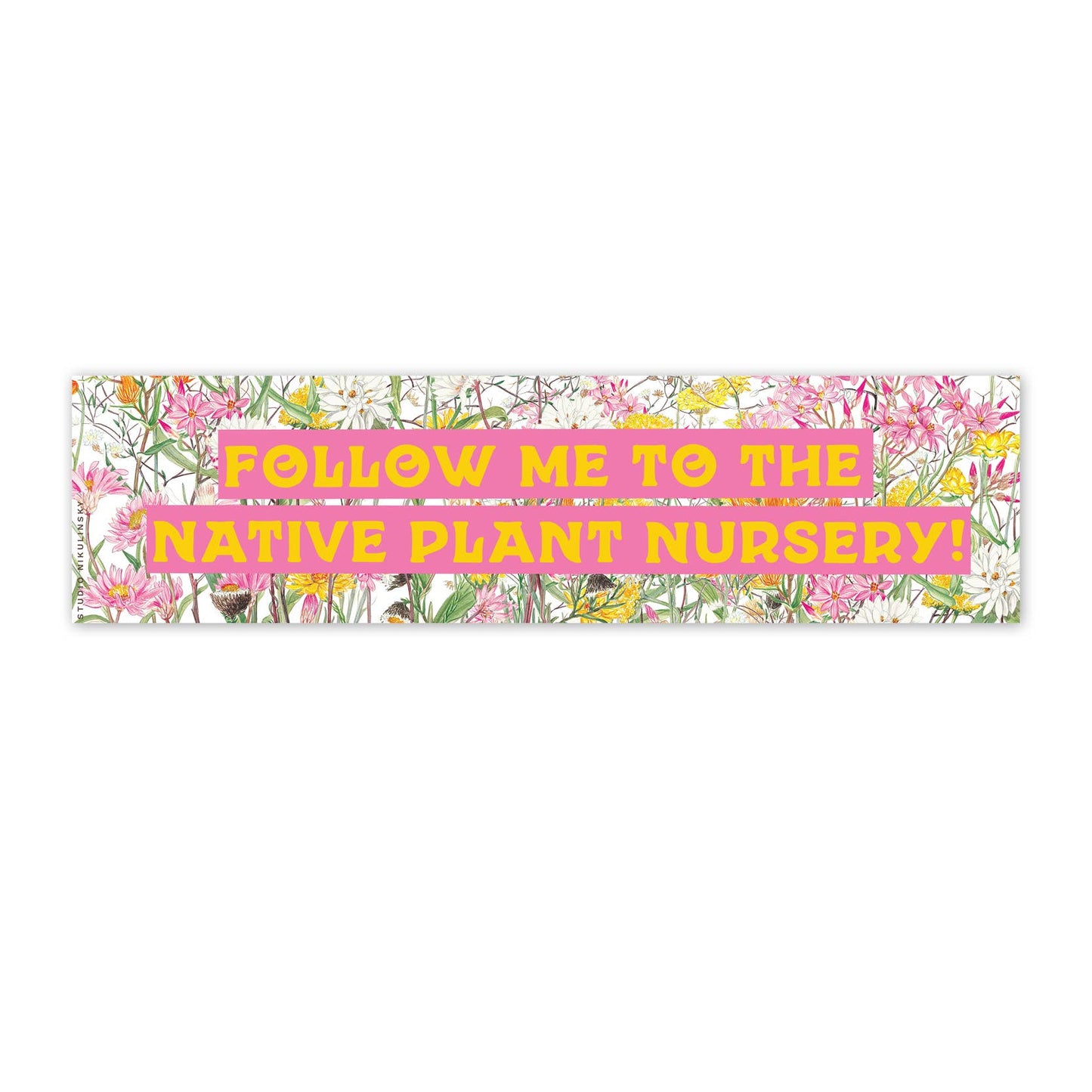 Bumper Sticker:  Follow me to the native plant nursery! Pink